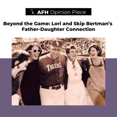 text and image graphic that reads "AFH Opinion Piece, Beyond the Game: Lori and Skip Bertman's Father-Daughter Connection" with an image of the Bertman family.